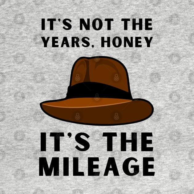 It's not the years, it's the mileage - Indy Hat - Funny by Fenay-Designs